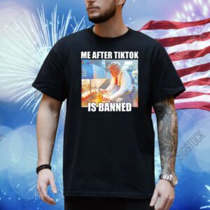 Trump me after tiktok is banned Shirt