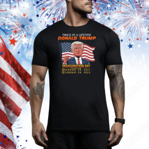 Twice In A Lifetime President Trump Inauguration Day 2025 Premium Tee Shirt