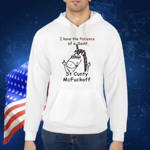 Unicorn I have the patience of a saint st cunty mcfuckoff Shirt