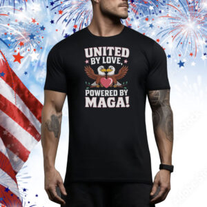 United By Love Powered By MAGA! Tee Shirt