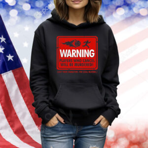 Warning players who cancel will be murdered just their characters for legal reasons Shirt