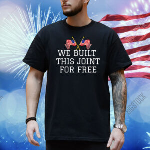 We built this joint for free Shirt