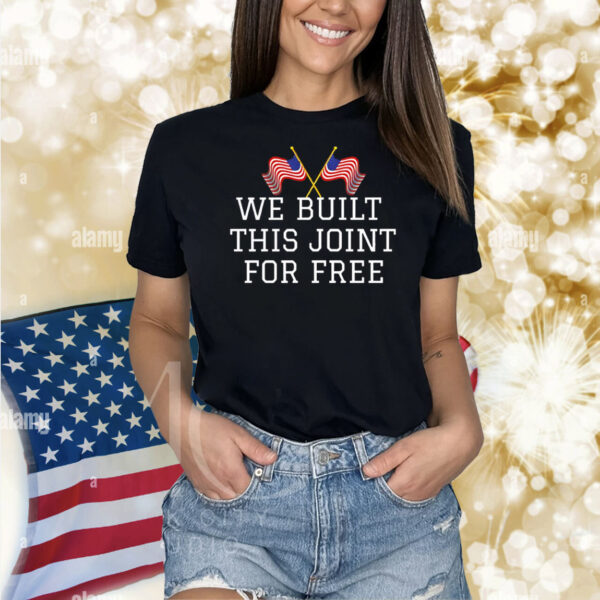 We built this joint for free Shirt