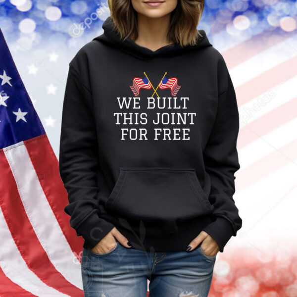 We built this joint for free Shirt