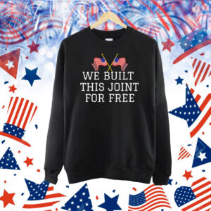 We built this joint for free Shirt