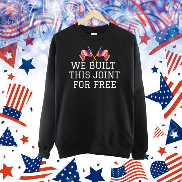 We built this joint for free Shirt