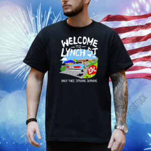Welcome to lynch street only thee strong survive Shirt