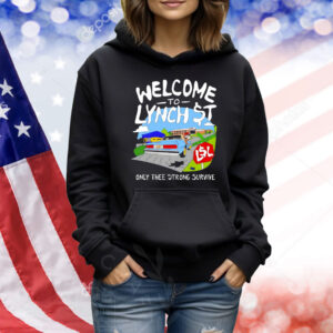 Welcome to lynch street only thee strong survive Shirt