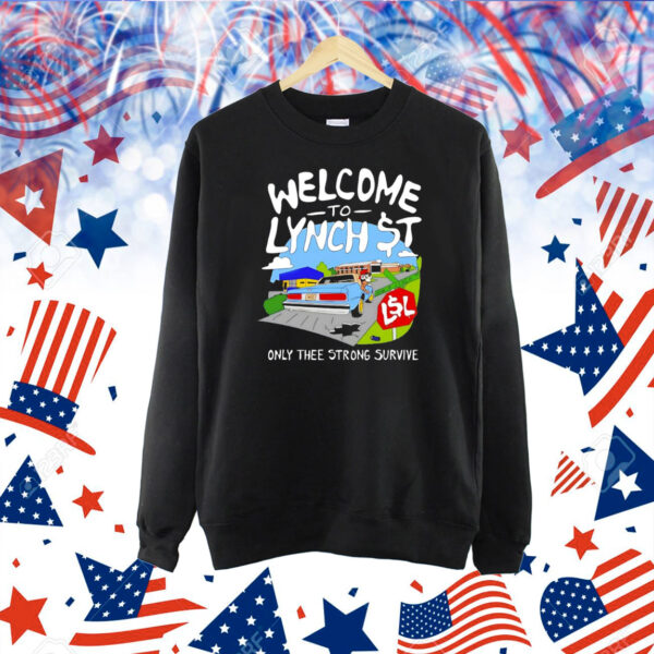 Welcome to lynch street only thee strong survive Shirt