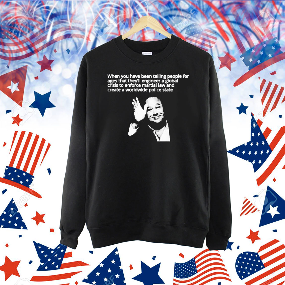 When You Have Been Telling People For Ages That They’ll Engineer A Global Crisis To Enforce Martial Law And Create A Worldwide Police State Told Ya Shirt