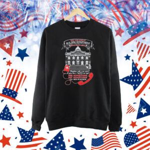 Will And Rusty’s Building Department We’ll Make Living Here A Nightmare See Something Say Something Shirt