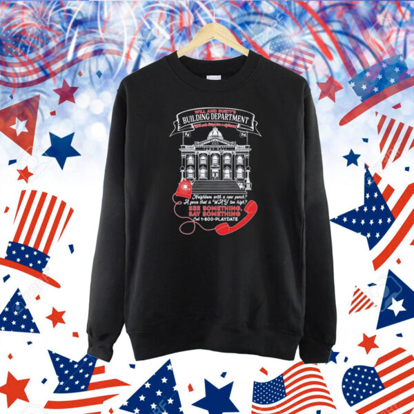 Will And Rusty’s Building Department We’ll Make Living Here A Nightmare See Something Say Something Shirt