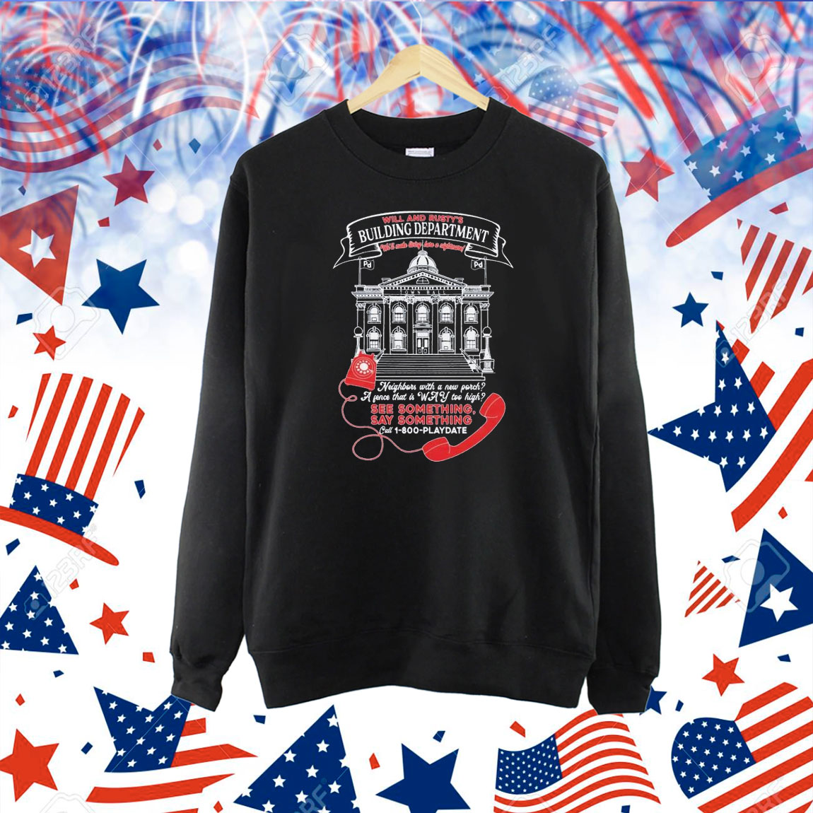 Will And Rusty’s Building Department We’ll Make Living Here A Nightmare See Something Say Something Shirt