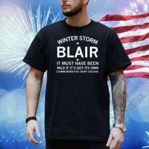 Winter Storm Blair it must have been wild if it’s got its own commemorative shirt design Shirt