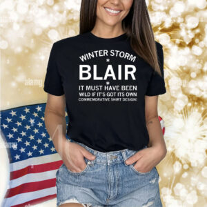 Winter Storm Blair it must have been wild if it’s got its own commemorative shirt design Shirt