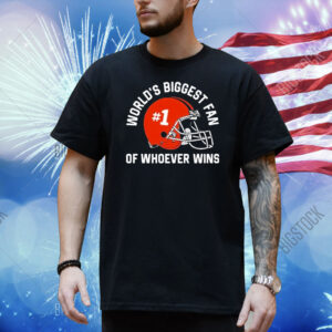 World’s Biggest Fan Of Whoever Wins Helmet Shirt