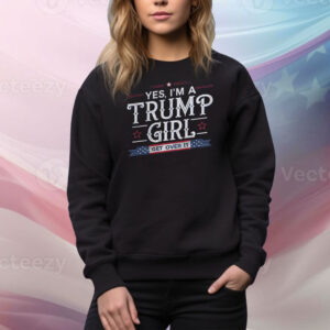 Yes, I'm A Trump Girl Get Over It Tee Shirt
