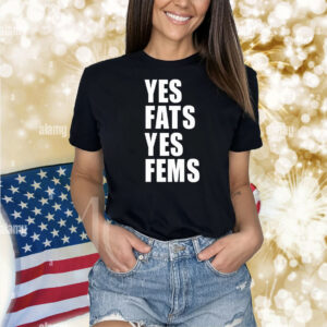 Yes fats yes fems Shirt
