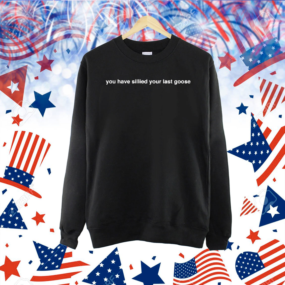 You Have Sillied Your Last Goose Shirt