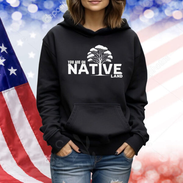 You are on native land Shirt