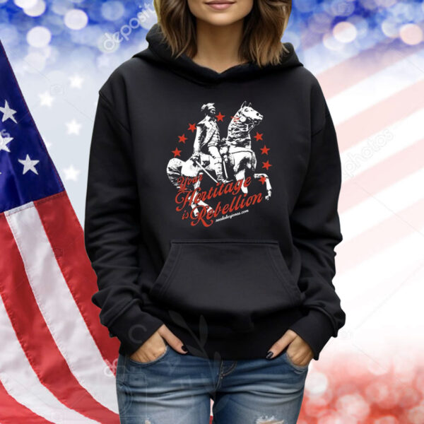 Your Heritage Is Rebellion Shirt